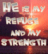 He is my refuse and my Strength